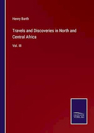 Travels and Discoveries in North and Central Africa