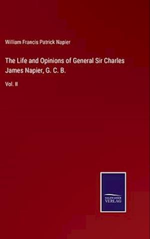The Life and Opinions of General Sir Charles James Napier, G. C. B.