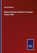 Random Sketches and Notes of European Travel in 1856