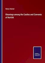 Gleanings among the Castles and Convents of Norfolk
