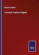 A Practical Treatise on Algebra