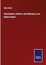 Colonization, Defence, and Railways in our Indian Empire
