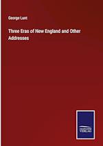 Three Eras of New England and Other Addresses