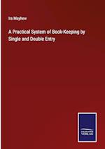 A Practical System of Book-Keeping by Single and Double Entry