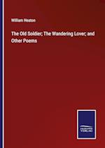 The Old Soldier; The Wandering Lover; and Other Poems