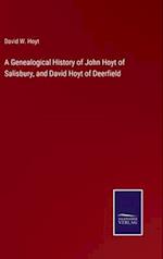 A Genealogical History of John Hoyt of Salisbury, and David Hoyt of Deerfield