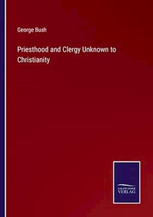 Priesthood and Clergy Unknown to Christianity