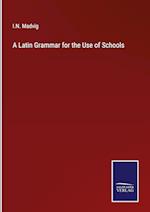 A Latin Grammar for the Use of Schools