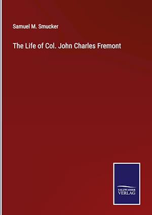 The Life of Col. John Charles Fremont