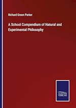 A School Compendium of Natural and Experimental Philosophy