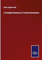 A Complete Dictionary of Poetical Quotations