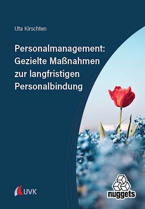 Personalmanagement: Gezielte Maßnahmen zur langfristigen Personalbindung