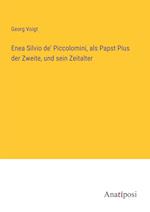 Enea Silvio de' Piccolomini, als Papst Pius der Zweite, und sein Zeitalter