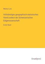 Vollsta¿ndiges geographisch-statistisches Hand-Lexikon der Schweizerischen Eidgenossenschaft