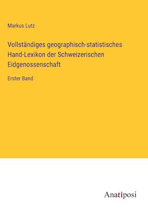 Vollsta¿ndiges geographisch-statistisches Hand-Lexikon der Schweizerischen Eidgenossenschaft