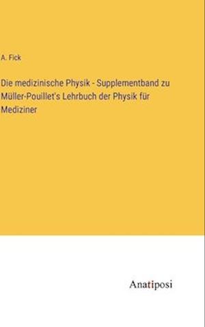 Die medizinische Physik - Supplementband zu Müller-Pouillet's Lehrbuch der Physik für Mediziner