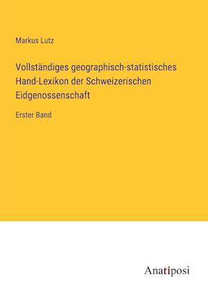 Vollständiges geographisch-statistisches Hand-Lexikon der Schweizerischen Eidgenossenschaft