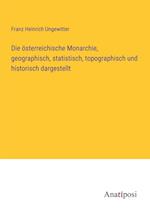 Die österreichische Monarchie, geographisch, statistisch, topographisch und historisch dargestellt