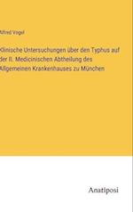 Klinische Untersuchungen über den Typhus auf der II. Medicinischen Abtheilung des Allgemeinen Krankenhauses zu München