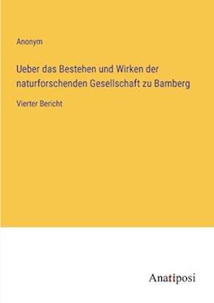 Ueber das Bestehen und Wirken der naturforschenden Gesellschaft zu Bamberg