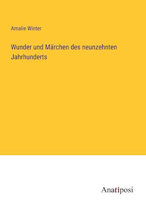 Wunder und Märchen des neunzehnten Jahrhunderts