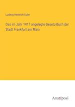 Das im Jahr 1417 angelegte Gesetz-Buch der Stadt Frankfurt am Main