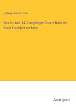 Das im Jahr 1417 angelegte Gesetz-Buch der Stadt Frankfurt am Main