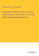 Compendium der Münz-, Maass-, Gewichts- und Wechselcours-Verhältnisse sämmtlicher Staaten und Handelsstädte der Erde