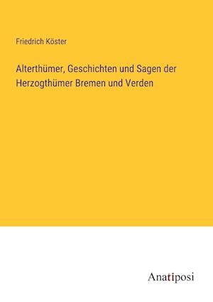 Alterthümer, Geschichten und Sagen der Herzogthümer Bremen und Verden