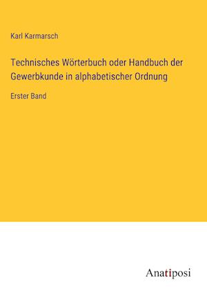 Technisches Wörterbuch oder Handbuch der Gewerbkunde in alphabetischer Ordnung