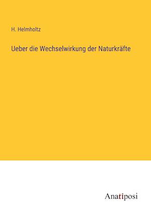 Ueber die Wechselwirkung der Naturkräfte