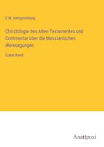 Christologie des Alten Testamentes und Commentar über die Messianischen Weissagungen