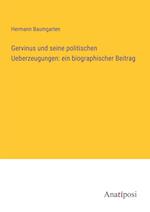 Gervinus und seine politischen Ueberzeugungen: ein biographischer Beitrag