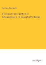 Gervinus und seine politischen Ueberzeugungen: ein biographischer Beitrag