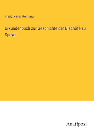Urkundenbuch zur Geschichte der Bischöfe zu Speyer