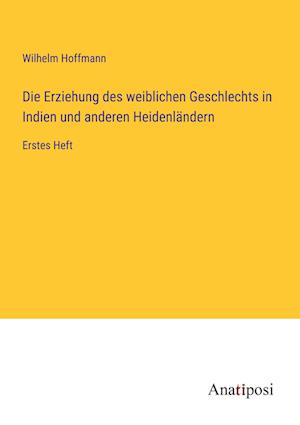 Die Erziehung des weiblichen Geschlechts in Indien und anderen Heidenländern