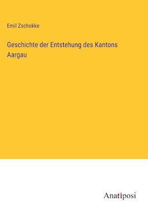 Geschichte der Entstehung des Kantons Aargau