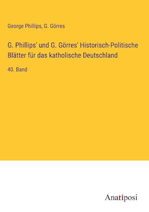 G. Phillips' und G. Görres' Historisch-Politische Blätter für das katholische Deutschland