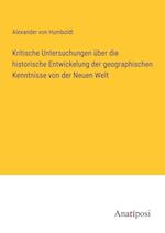 Kritische Untersuchungen über die historische Entwickelung der geographischen Kenntnisse von der Neuen Welt