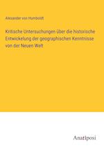 Kritische Untersuchungen über die historische Entwickelung der geographischen Kenntnisse von der Neuen Welt