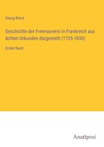 Geschichte der Freimaurerei in Frankreich aus ächten Urkunden dargestellt (1725-1830)