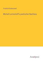Michaïl Lermontoff's poetischer Nachlass
