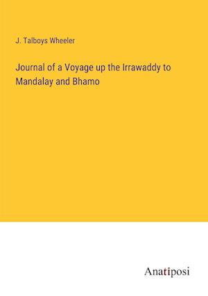 Journal of a Voyage up the Irrawaddy to Mandalay and Bhamo