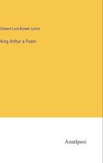 King Arthur a Poem