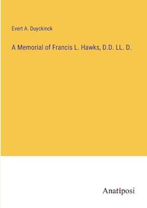 A Memorial of Francis L. Hawks, D.D. LL. D.