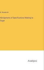 Abridgments of Specifications Relating to Sugar