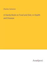 A Handy Book on Food and Diet, in Health and Disease