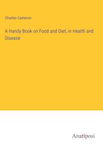 A Handy Book on Food and Diet, in Health and Disease