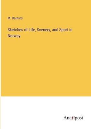 Sketches of Life, Scenery, and Sport in Norway