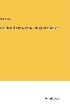 Sketches of Life, Scenery, and Sport in Norway